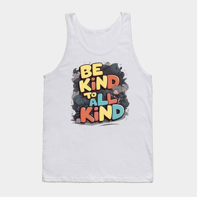 Be Kind To All Kind Tank Top by Abdulkakl